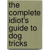 The Complete Idiot's Guide To Dog Tricks door Liz Palika