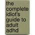 The Complete Idiot's Guide To Adult Adhd