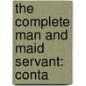 The Complete Man And Maid Servant: Conta by See Notes Multiple Contributors