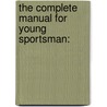 The Complete Manual For Young Sportsman: by Henry William Herbert