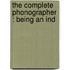 The Complete Phonographer : Being An Ind