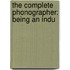 The Complete Phonographer: Being An Indu