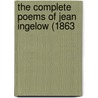 The Complete Poems Of Jean Ingelow (1863 door Onbekend