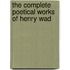 The Complete Poetical Works Of Henry Wad