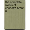 The Complete Works Of Charlotte Bront  A door Charlotte Brontï¿½