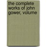 The Complete Works Of John Gower, Volume door John Gower