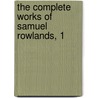 The Complete Works Of Samuel Rowlands, 1 door Sidney John Hervon Herrtage