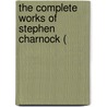 The Complete Works Of Stephen Charnock ( door Stephen Charnock