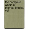 The Complete Works Of Thomas Brooks, Vol door Thomas Brooks