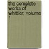The Complete Works Of Whittier, Volume 1