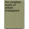 The Complete Works Of William Shakspeare door Shakespeare William Shakespeare