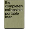 The Completely Collapsible, Portable Man door J. Michael Yates