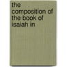 The Composition Of The Book Of Isaiah In by Robert Hatch Kennett
