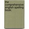 The Comprehensive English Spelling Book: door Onbekend