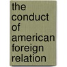 The Conduct Of American Foreign Relation by John Mabry Mathews