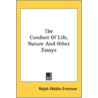 The Conduct Of Life, Nature And Other Es by Unknown