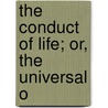 The Conduct Of Life; Or, The Universal O by James Confucius