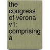 The Congress Of Verona V1: Comprising A door Onbekend