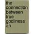 The Connection Between True Godliness An