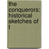 The Conquerors: Historical Sketches Of T by A. Atwood