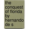 The Conquest Of Florida By Hernando De S door Onbekend