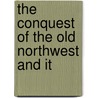 The Conquest Of The Old Northwest And It door James Baldwin