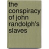 The Conspiracy Of John Randolph's Slaves by Anita Lunsford