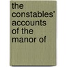 The Constables' Accounts Of The Manor Of by Manchester
