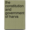 The Constitution And Government Of Harva by Unknown