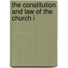 The Constitution And Law Of The Church I door Adolf von Harnack