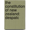 The Constitution Of New Zealand: Despatc door New Zealand Governor General