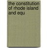 The Constitution Of Rhode Island And Equ by Unknown