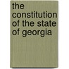 The Constitution Of The State Of Georgia by See Notes Multiple Contributors
