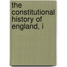 The Constitutional History Of England, I by William Stubbs