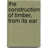 The Construction Of Timber, From Its Ear door Onbekend