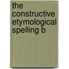 The Constructive Etymological Spelling B door Onbekend