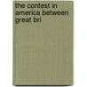 The Contest In America Between Great Bri by Unknown