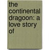 The Continental Dragoon: A Love Story Of by Robert Neilson Stephens