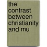 The Contrast Between Christianity And Mu by Unknown