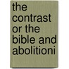 The Contrast Or The Bible And Abolitioni door Onbekend