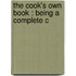 The Cook's Own Book : Being A Complete C