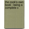 The Cook's Own Book : Being A Complete C door N. K. M. Lee