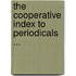 The Cooperative Index To Periodicals ...