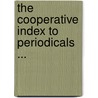 The Cooperative Index To Periodicals ... by William Isaac Fletcher