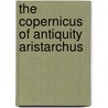 The Copernicus Of Antiquity  Aristarchus by Thomas Little Heath