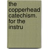 The Copperhead Catechism. For The Instru door Montgomery Wilson