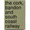 The Cork, Bandon And South Coast Railway by Ernie Shepherd
