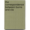The Correspondence Between Burns And Cla by Unknown