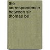 The Correspondence Between Sir Thomas Be by Thomas Beevor