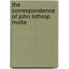 The Correspondence Of John Lothrop Motle door Onbekend